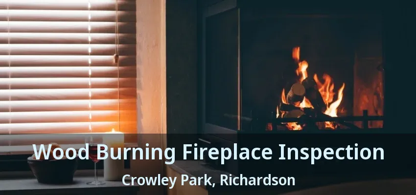 Wood Burning Fireplace Inspection Crowley Park, Richardson - TX