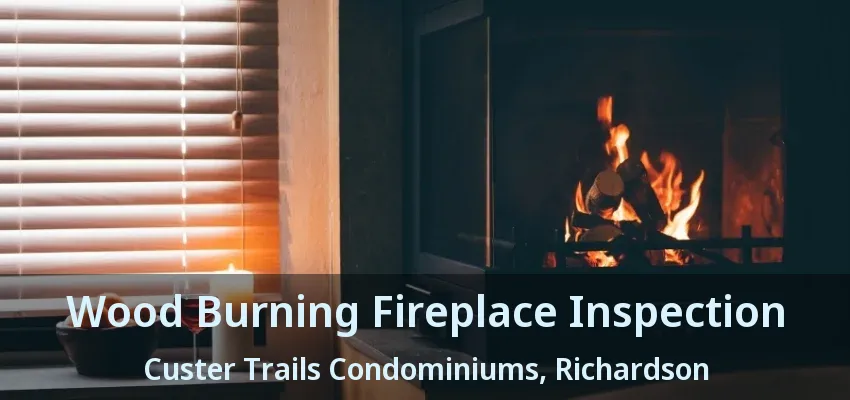 Wood Burning Fireplace Inspection Custer Trails Condominiums, Richardson - TX
