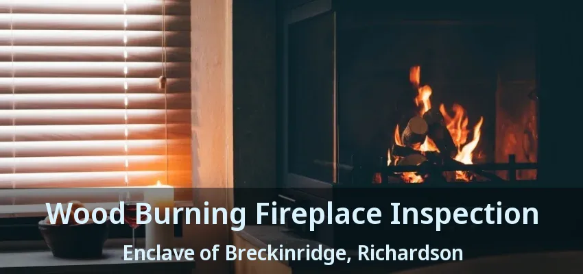 Wood Burning Fireplace Inspection Enclave of Breckinridge, Richardson - TX