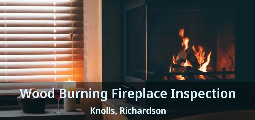 Wood Burning Fireplace Inspection Knolls, Richardson - TX