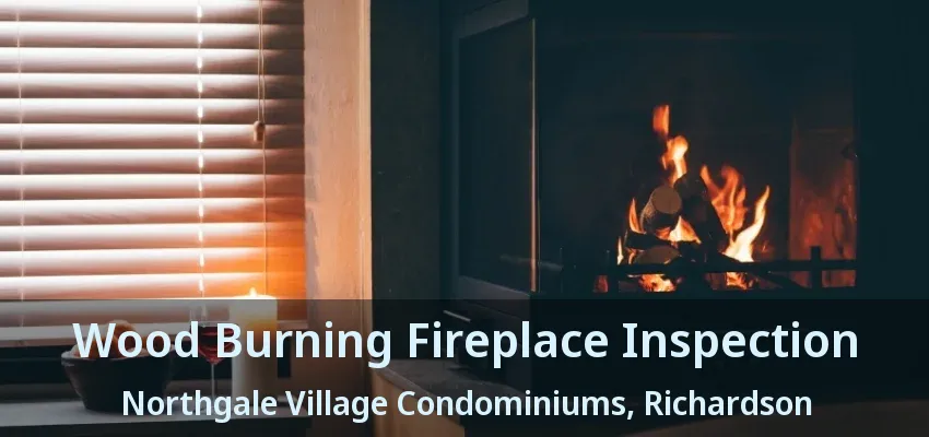 Wood Burning Fireplace Inspection Northgale Village Condominiums, Richardson - TX