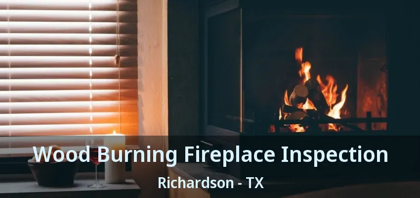 Wood Burning Fireplace Inspection Richardson - TX