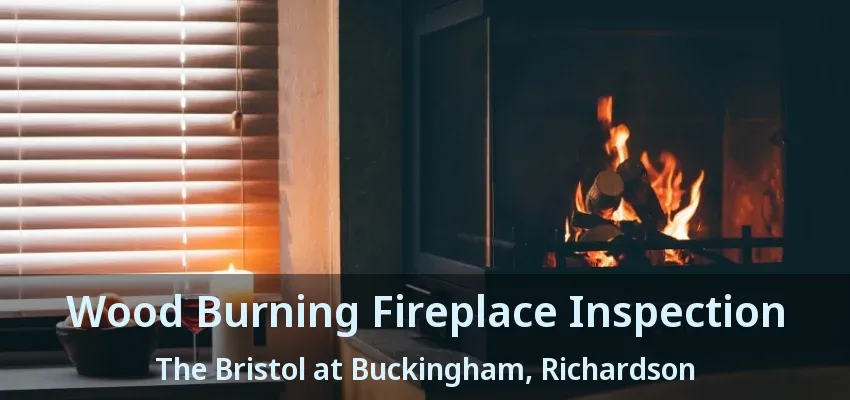 Wood Burning Fireplace Inspection The Bristol at Buckingham, Richardson - TX