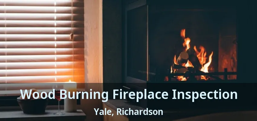 Wood Burning Fireplace Inspection Yale, Richardson - TX