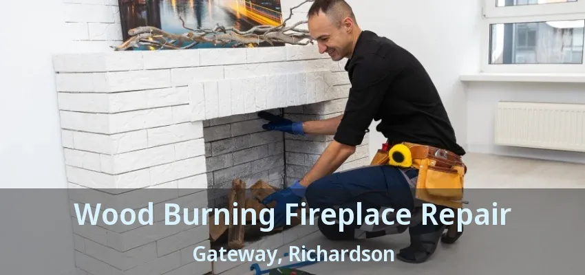 Wood Burning Fireplace Repair Gateway, Richardson - TX