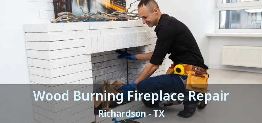 Wood Burning Fireplace Repair Richardson - TX