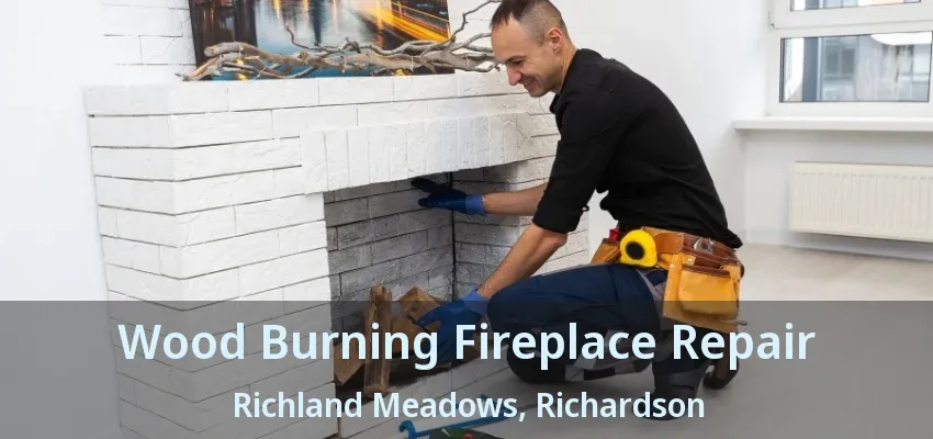 Wood Burning Fireplace Repair Richland Meadows, Richardson - TX