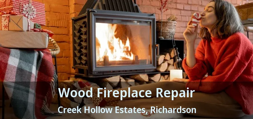 Wood Fireplace Repair Creek Hollow Estates, Richardson - TX
