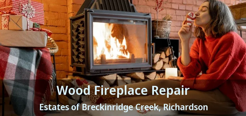 Wood Fireplace Repair Estates of Breckinridge Creek, Richardson - TX