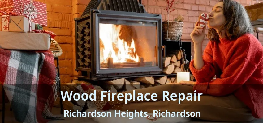 Wood Fireplace Repair Richardson Heights, Richardson - TX