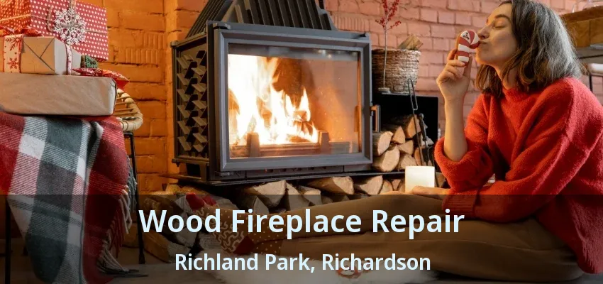 Wood Fireplace Repair Richland Park, Richardson - TX