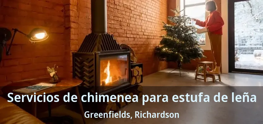 Servicios de chimenea para estufa de leña Greenfields, Richardson - TX Servicios de chimenea para estufa de leña Greenfields, Richardson - TX