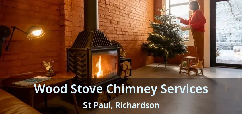 Wood Stove Chimney Services St Paul, Richardson - TX