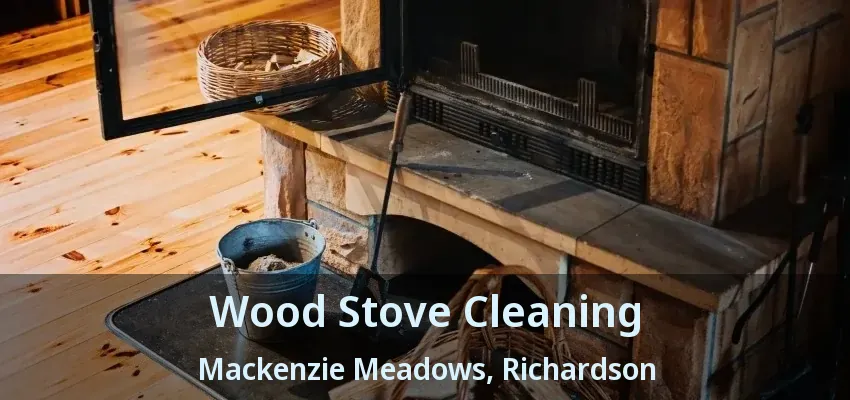 Wood Stove Cleaning Mackenzie Meadows, Richardson - TX
