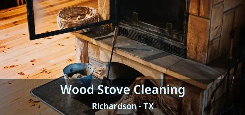 Wood Stove Cleaning Richardson - TX