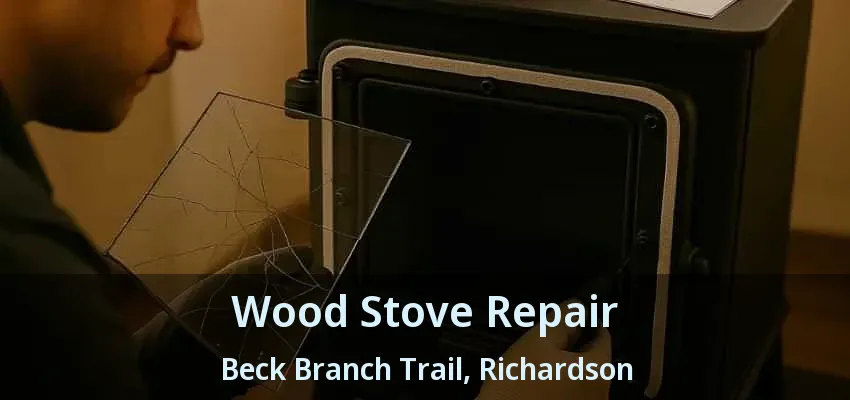 Wood Stove Repair Beck Branch Trail, Richardson - TX