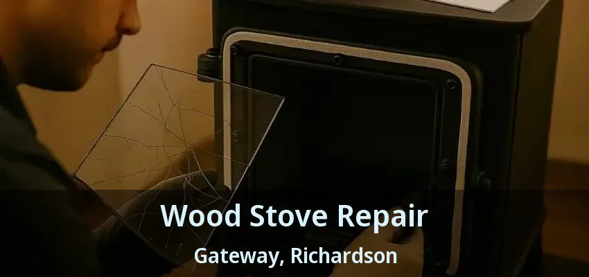 Wood Stove Repair Gateway, Richardson - TX