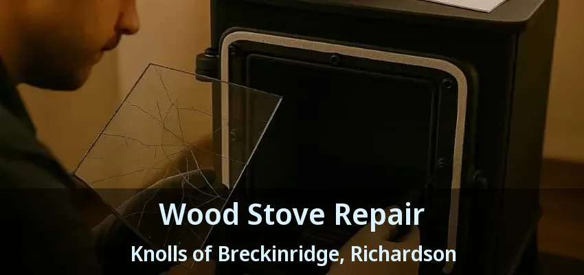 Wood Stove Repair Knolls of Breckinridge, Richardson - TX