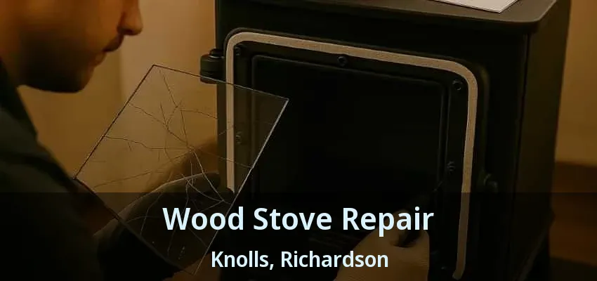 Wood Stove Repair Knolls, Richardson - TX
