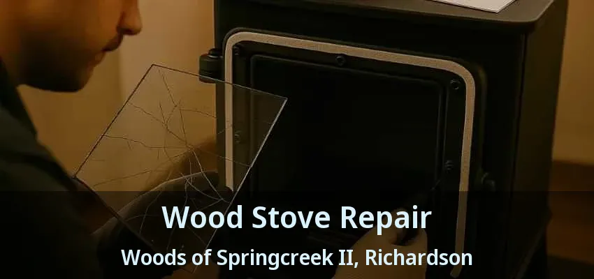 Wood Stove Repair Woods of Springcreek II, Richardson - TX